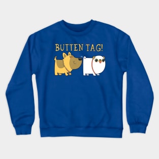 Butten Tag! Crewneck Sweatshirt